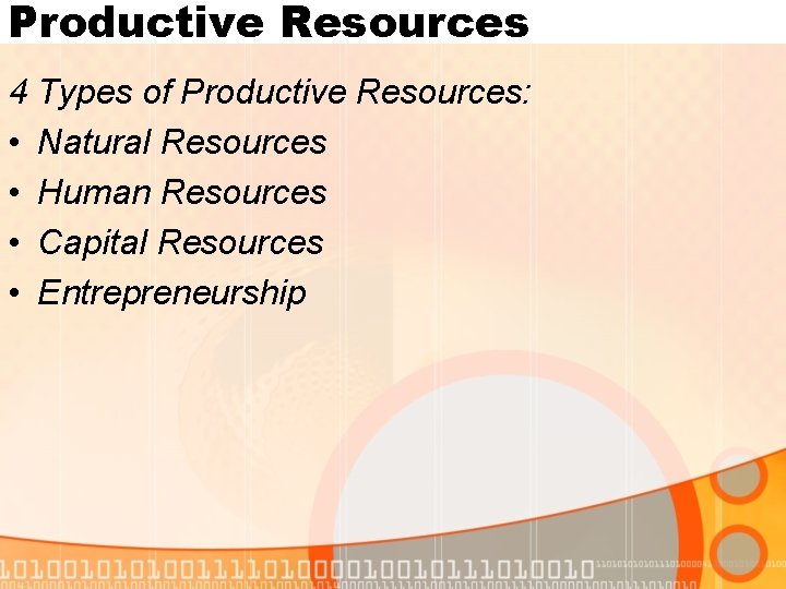 Productive Resources 4 Types of Productive Resources: • Natural Resources • Human Resources •