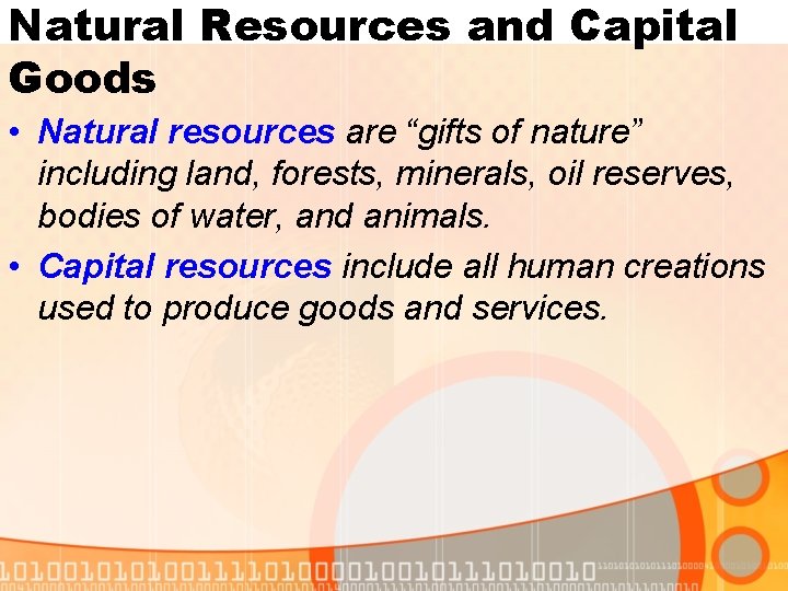 Natural Resources and Capital Goods • Natural resources are “gifts of nature” including land,