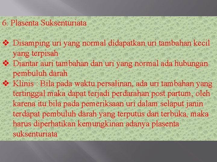 6. Plasenta Suksenturiata v Disamping uri yang normal didapatkan uri tambahan kecil yang terpisah 6. Plasenta Suksenturiata v Disamping uri yang normal didapatkan uri tambahan kecil yang terpisah