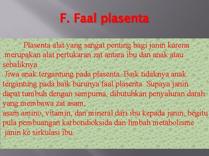 F. Faal plasenta Plasenta alat yang sangat penting bagi janin karena merupakan alat pertukaran