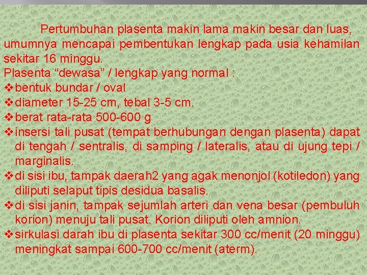 Pertumbuhan plasenta makin lama makin besar dan luas, umumnya mencapai pembentukan lengkap pada usia Pertumbuhan plasenta makin lama makin besar dan luas, umumnya mencapai pembentukan lengkap pada usia