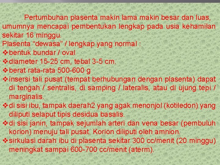 Pertumbuhan plasenta makin lama makin besar dan luas, umumnya mencapai pembentukan lengkap pada usia