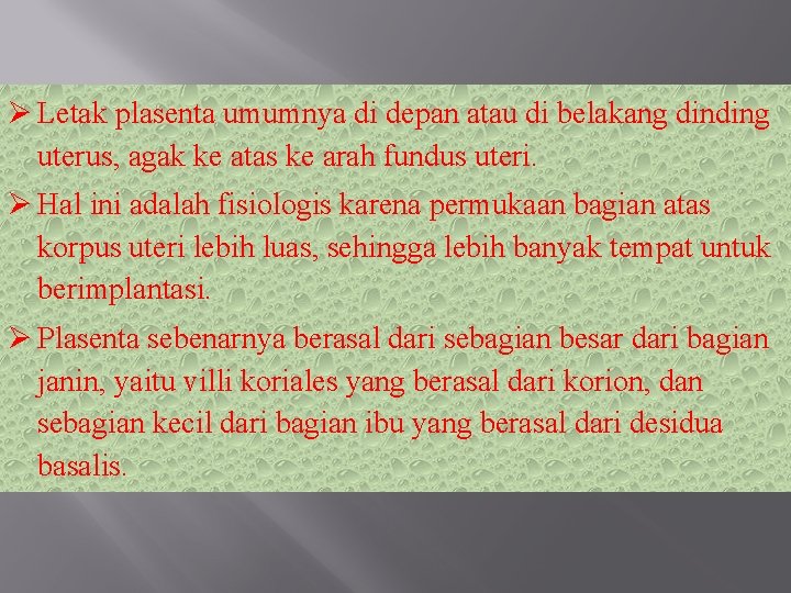 Letak plasenta umumnya di depan atau di belakang dinding uterus, agak ke atas Letak plasenta umumnya di depan atau di belakang dinding uterus, agak ke atas
