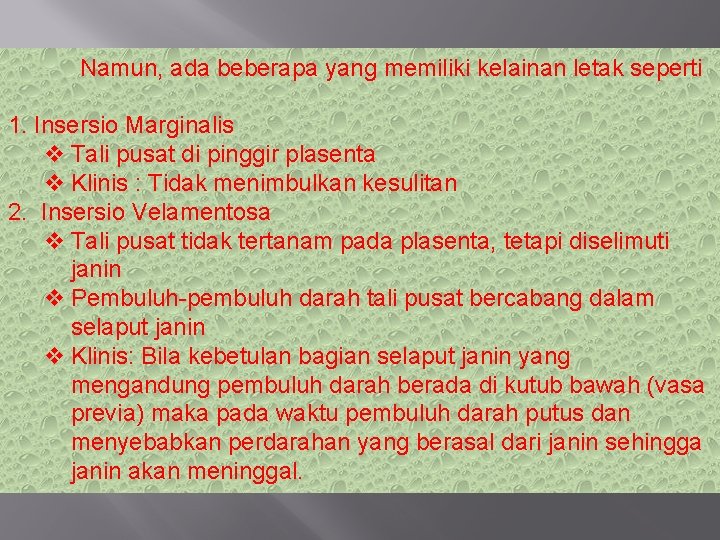 Namun, ada beberapa yang memiliki kelainan letak seperti 1. Insersio Marginalis v Tali pusat Namun, ada beberapa yang memiliki kelainan letak seperti 1. Insersio Marginalis v Tali pusat