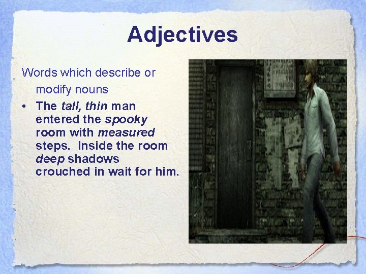 Adjectives Words which describe or modify nouns • The tall, thin man entered the Adjectives Words which describe or modify nouns • The tall, thin man entered the