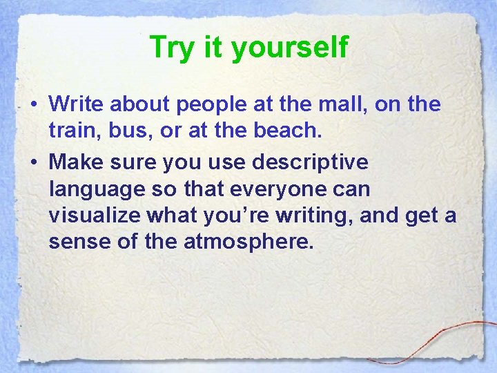 Try it yourself • Write about people at the mall, on the train, bus, Try it yourself • Write about people at the mall, on the train, bus,