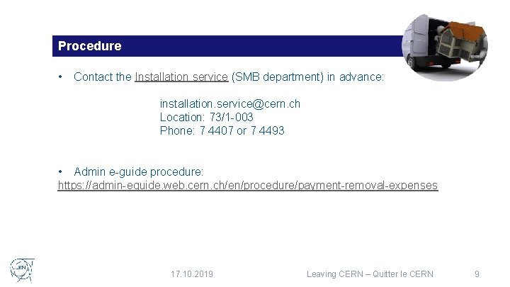 Procedure • Contact the Installation service (SMB department) in advance: installation. service@cern. ch Location: