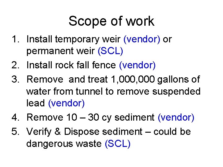 Scope of work 1. Install temporary weir (vendor) or permanent weir (SCL) 2. Install