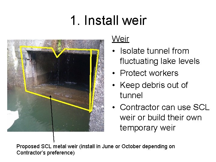 1. Install weir Weir • Isolate tunnel from fluctuating lake levels • Protect workers