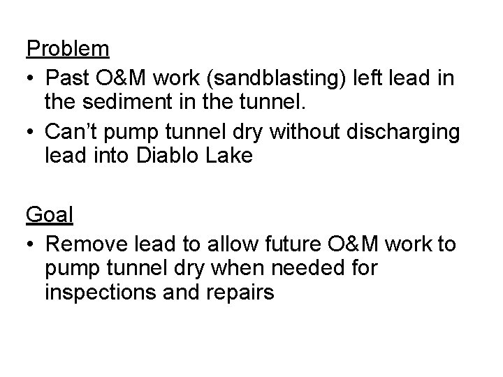 Problem • Past O&M work (sandblasting) left lead in the sediment in the tunnel.