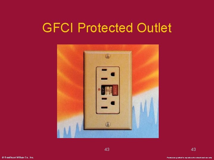 GFCI Protected Outlet 43 © Goodheart-Willcox Co. , Inc. 43 Permission granted to reproduce