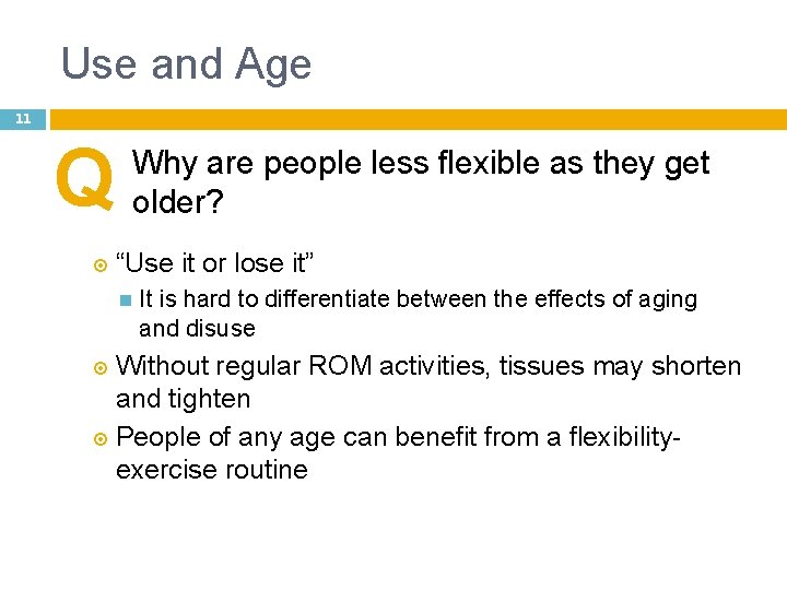 Use and Age 11 Q Why are people less flexible as they get older?