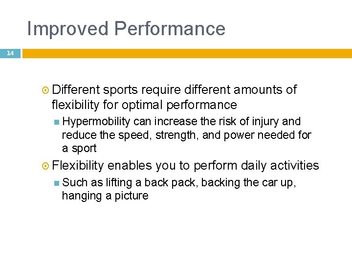 Improved Performance 14 Different sports require different amounts of flexibility for optimal performance Hypermobility