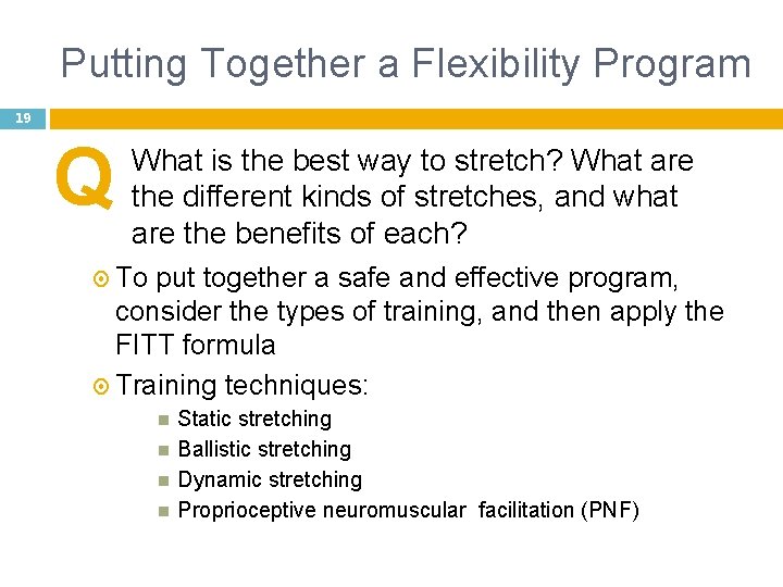 Putting Together a Flexibility Program 19 Q What is the best way to stretch?