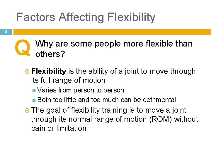 Factors Affecting Flexibility 3 Q Why are some people more flexible than others? Flexibility