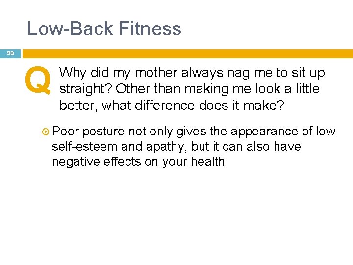 Low-Back Fitness 33 Q Why did my mother always nag me to sit up