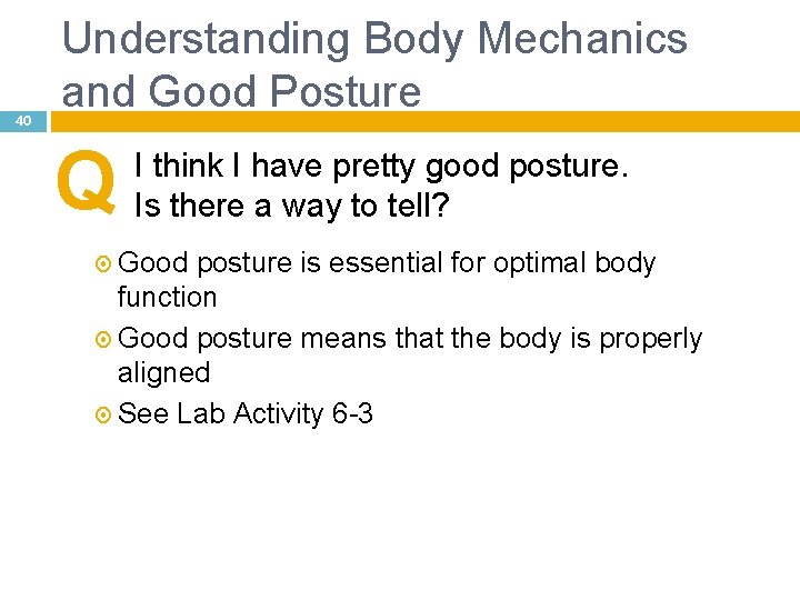 40 Understanding Body Mechanics and Good Posture Q I think I have pretty good