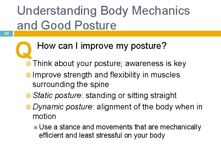42 Understanding Body Mechanics and Good Posture Q How can I improve my posture?