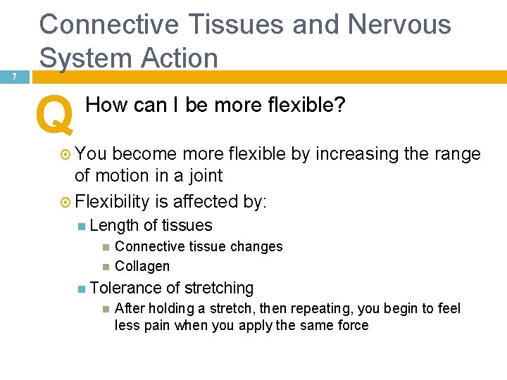 7 Connective Tissues and Nervous System Action Q How can I be more flexible?