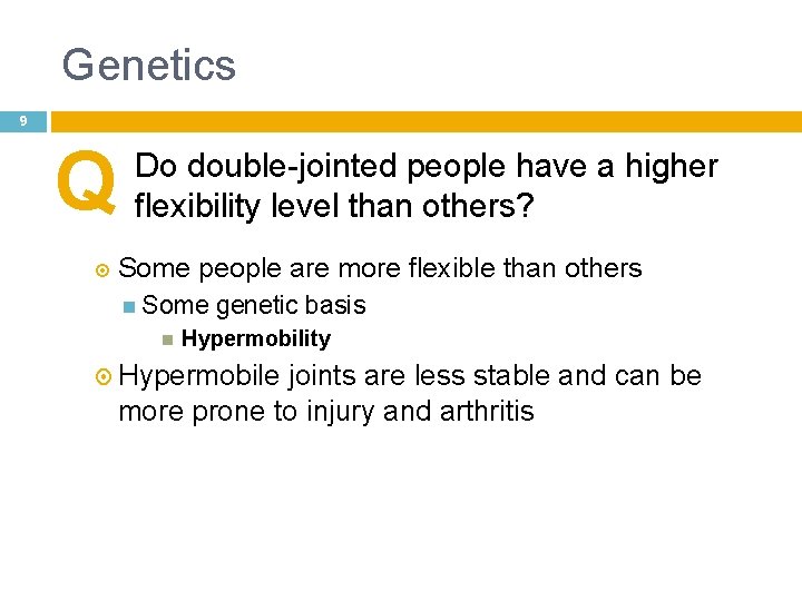 Genetics 9 Q Do double-jointed people have a higher flexibility level than others? Some