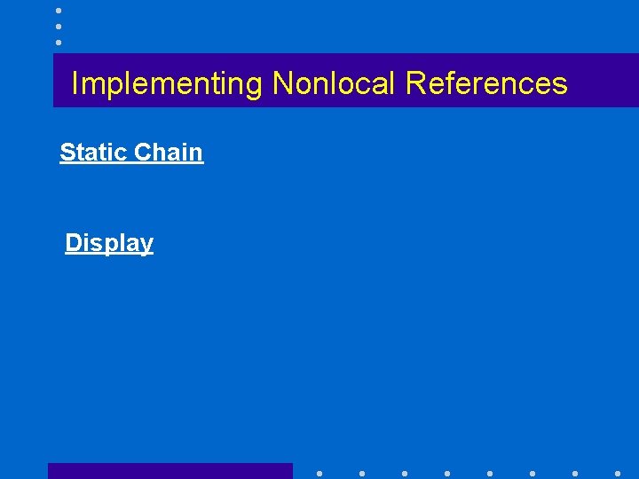 Implementing Nonlocal References Static Chain Display 