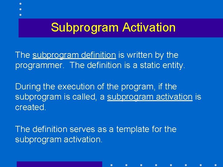 Subprogram Activation The subprogram definition is written by the programmer. The definition is a