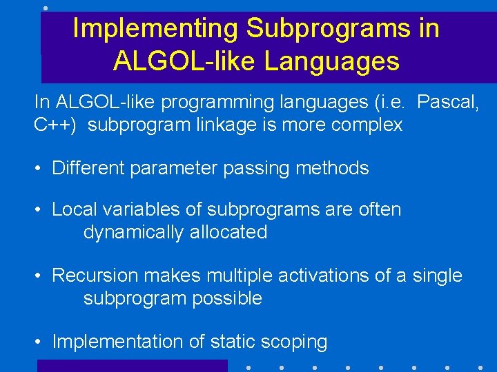 Implementing Subprograms in ALGOL-like Languages In ALGOL-like programming languages (i. e. Pascal, C++) subprogram