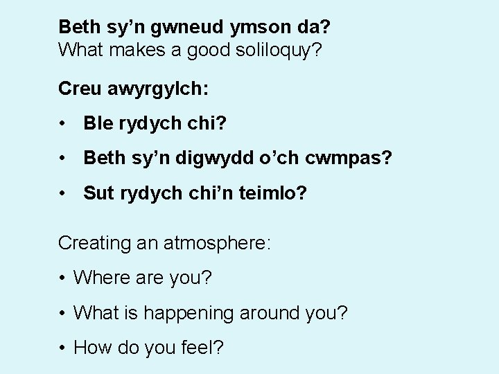 Beth sy’n gwneud ymson da? What makes a good soliloquy? Creu awyrgylch: • Ble