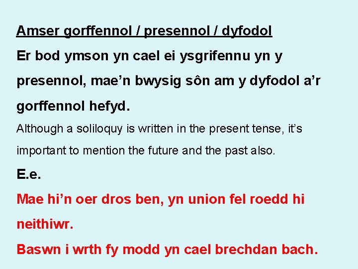 Amser gorffennol / presennol / dyfodol Er bod ymson yn cael ei ysgrifennu yn
