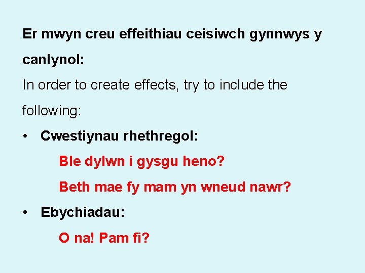 Er mwyn creu effeithiau ceisiwch gynnwys y canlynol: In order to create effects, try