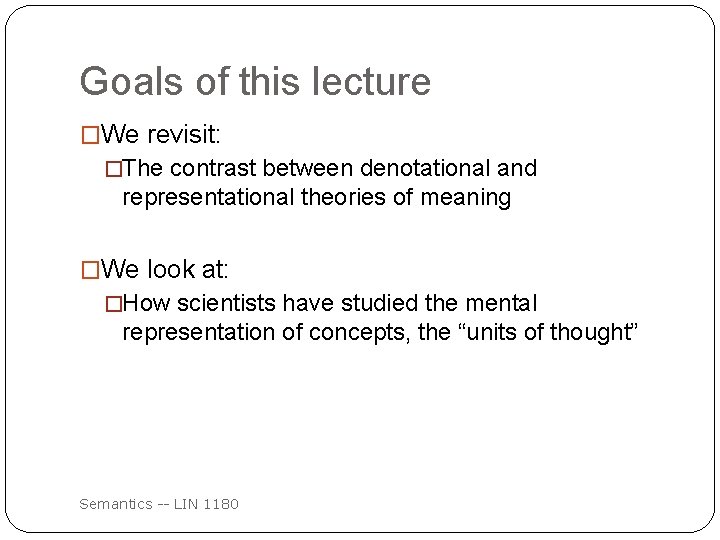 Goals of this lecture �We revisit: �The contrast between denotational and representational theories of