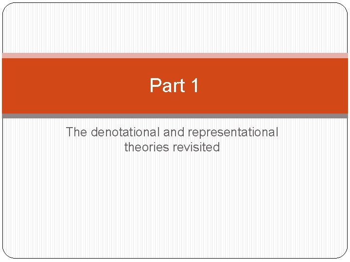 Part 1 The denotational and representational theories revisited 