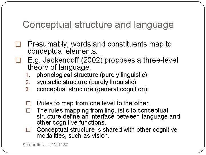 Conceptual structure and language � Presumably, words and constituents map to conceptual elements. �