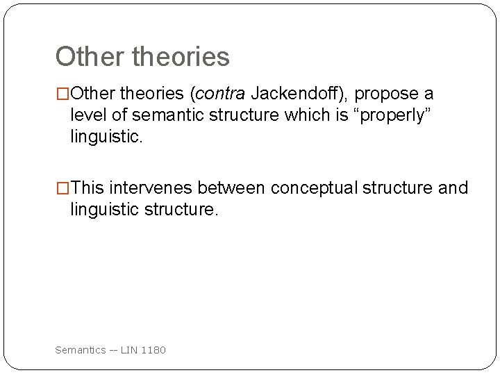 Other theories �Other theories (contra Jackendoff), propose a level of semantic structure which is