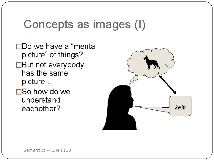 Concepts as images (I) �Do we have a “mental picture” of things? �But not
