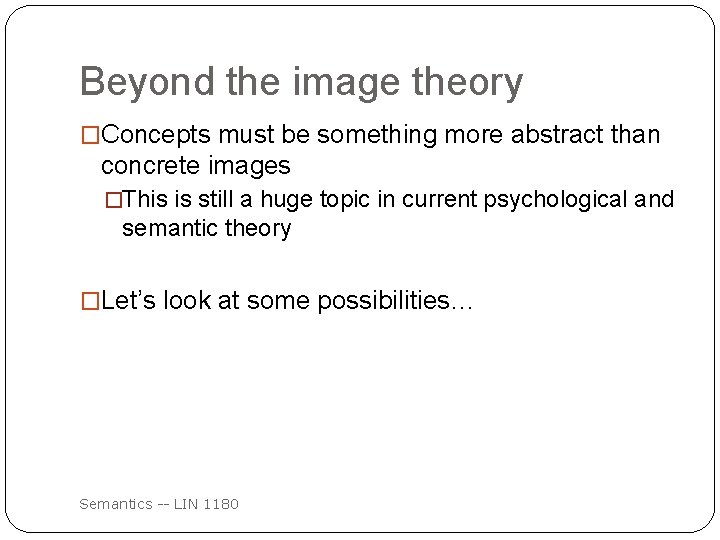 Beyond the image theory �Concepts must be something more abstract than concrete images �This