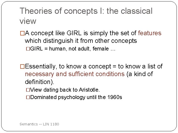 Theories of concepts I: the classical view �A concept like GIRL is simply the