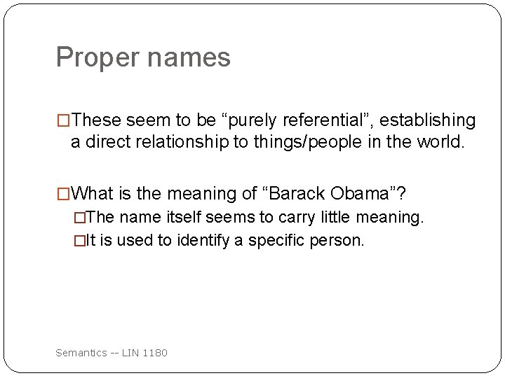 Proper names �These seem to be “purely referential”, establishing a direct relationship to things/people