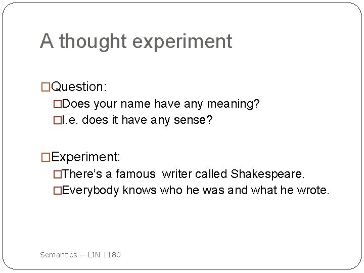 A thought experiment �Question: �Does your name have any meaning? �I. e. does it