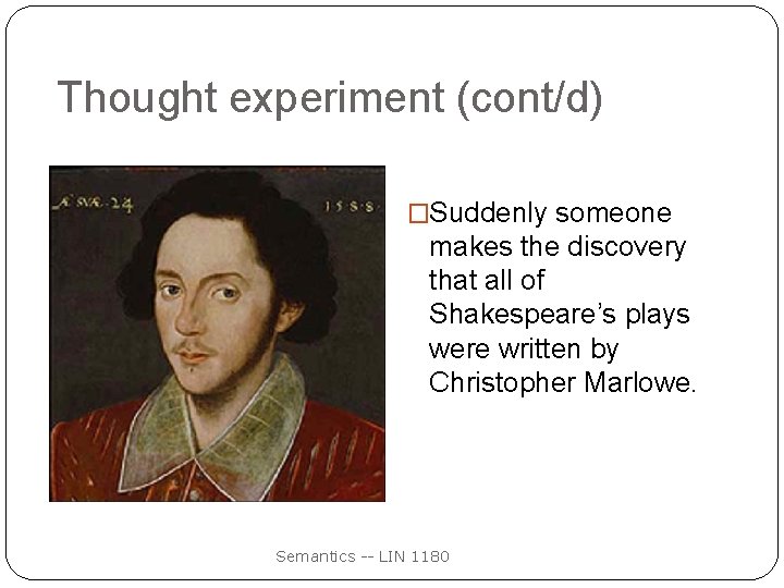 Thought experiment (cont/d) �Suddenly someone makes the discovery that all of Shakespeare’s plays were