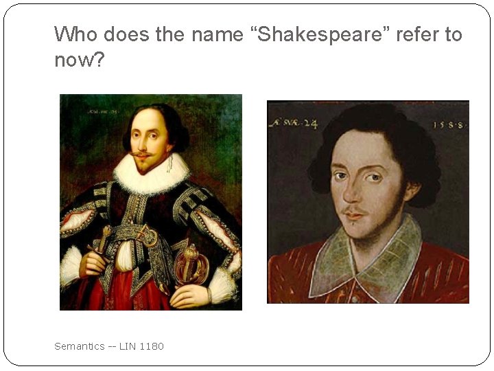 Who does the name “Shakespeare” refer to now? Semantics -- LIN 1180 