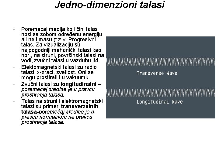 Jedno-dimenzioni talasi • • Poremećaj medija koji čini talas nosi sa sobom određenu energiju
