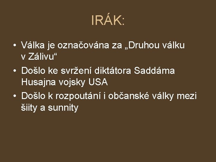 IRÁK: • Válka je označována za „Druhou válku v Zálivu“ • Došlo ke svržení