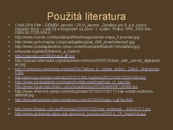 Použitá literatura • • CHALUPA Petr – DEMEK Jaromír – RUX Jaromír. Zeměpis pro