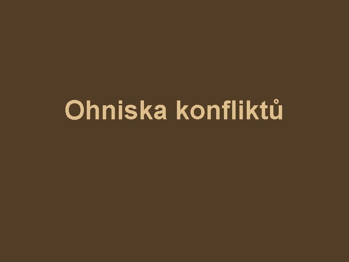 Ohniska konfliktů 