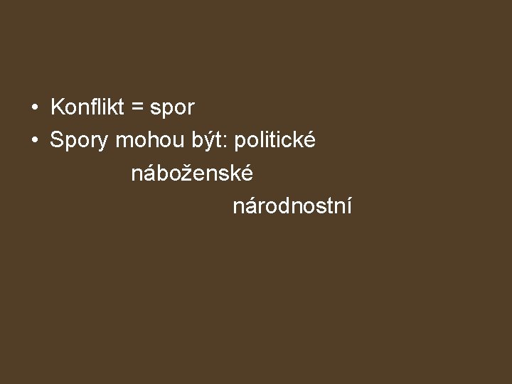  • Konflikt = spor • Spory mohou být: politické náboženské národnostní 