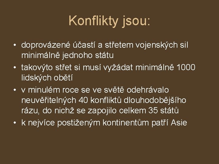 Konflikty jsou: • doprovázené účastí a střetem vojenských sil minimálně jednoho státu • takovýto