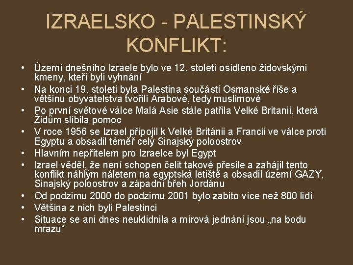 IZRAELSKO - PALESTINSKÝ KONFLIKT: • Území dnešního Izraele bylo ve 12. století osídleno židovskými