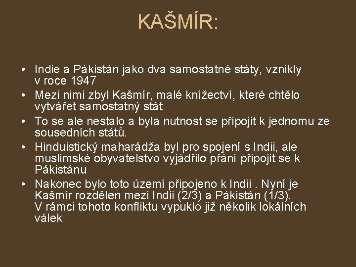 KAŠMÍR: • Indie a Pákistán jako dva samostatné státy, vznikly v roce 1947 •