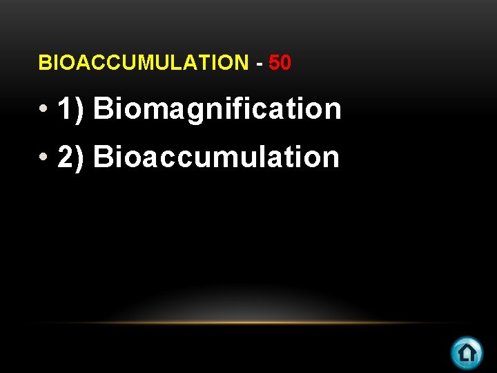 BIOACCUMULATION - 50 • 1) Biomagnification • 2) Bioaccumulation 